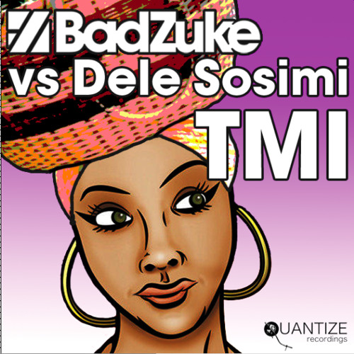 Bad Zuke vs Dele Sosimi - TMI (Quantize Recordings)OUT NOW