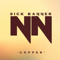 Sick Banner - Copper