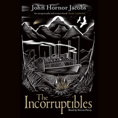 THE INCORRUPTIBLES by John Horner Jacobs, read by Steven Pacey