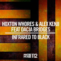 Hoxton Whores & Alex Kenji Feat Dacia Bridges -Infrared To Black (Original Mix) Whore House (Promo)
