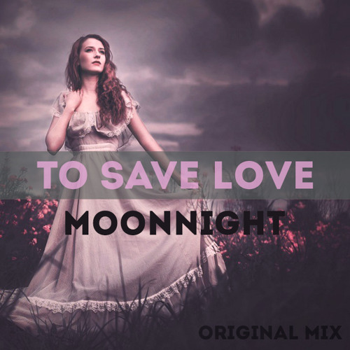 Moonnight - To Save Love (Original Mix)