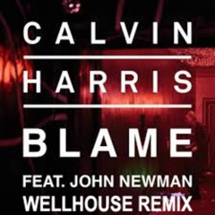 Calvin Harris Feat. John Newman - Blame (WellHouse Bootleg)OUT NOW!!!!!!!!!!!! FREE IN DESCRIPTION