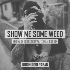 SHOW ME SOME WEED / Zipera x Kid Ink