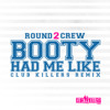 Round2Crew - Booty Had Me Like (Club Killers Remix)