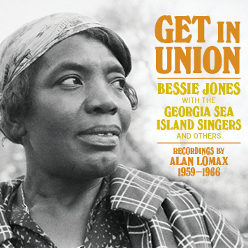Get In Union / Bessie Jones With The Georgia Sea Island Singers