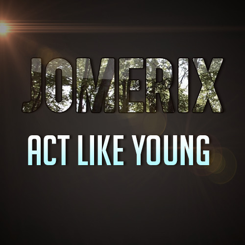 JoMEriX- Act Like Young