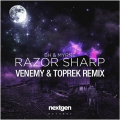BH & Myrne - Razor Sharp (Venemy & Toprek Remix)