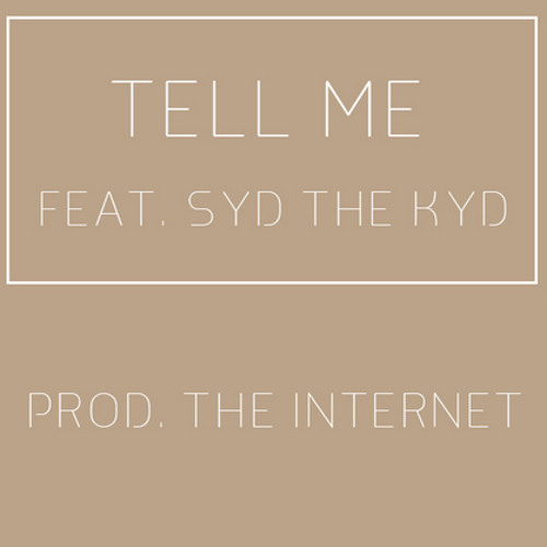 Tell Me ft. Syd The Kyd (Produced by The Internet)