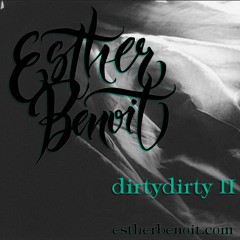 dirty dirty II | Esther Benoit