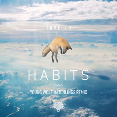 Tove Lo - Habits (Young Wolf Hatchlings Remix)