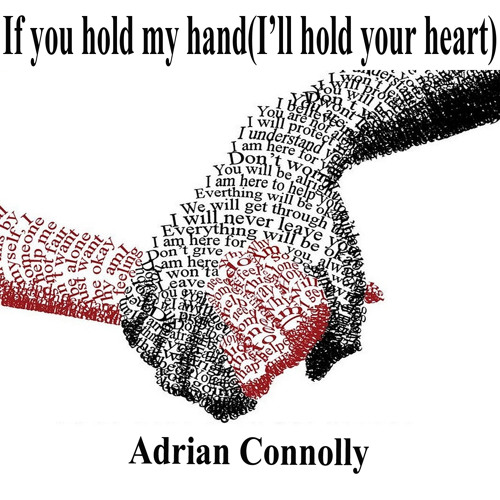 Stream If you hold my hand (I'll hold your heart) by AdrianConnollymusic |  Listen online for free on SoundCloud
