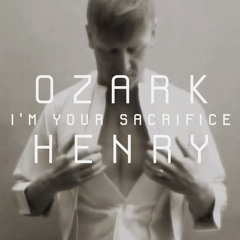 Ozark Henry - I'm Your Sacrifice