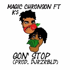 Gon' Stop - Magic Chronson X K$ [Prod. DJ_RZR|BLD]