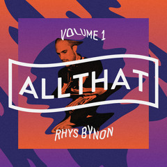 ALL THAT | Volume 1 feat. Rhys Bynon