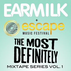 EARMILK presents: The Most Definitely - Escape Music Festival Mixtape Series Vol. 1