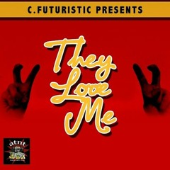 C Futuristic (c Dubb) - They Love Me