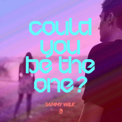 Could You Be The One- Sammy Wilk