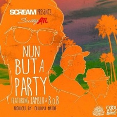 Scotty ATL - Nun But A Party (Feat. Iamsu! & B.o.B)