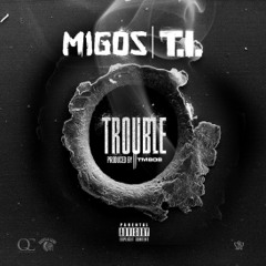 Migos - Trouble  Feat.  T.I.  ( Prod. By TM808 )