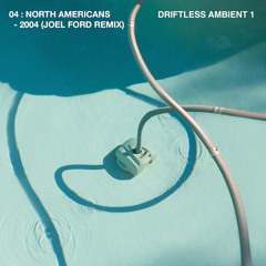 Driftless Ambient 1: North Americans - 2004 (Joel Ford Remix)