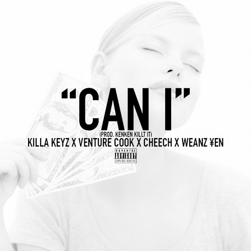 Killa Keyz x Venture Cook x Cheech x Weanz ¥en - "Can I"