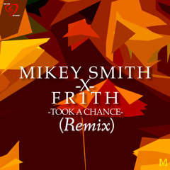 Mikey Smith X Fr1th - Took A Chance (remix)