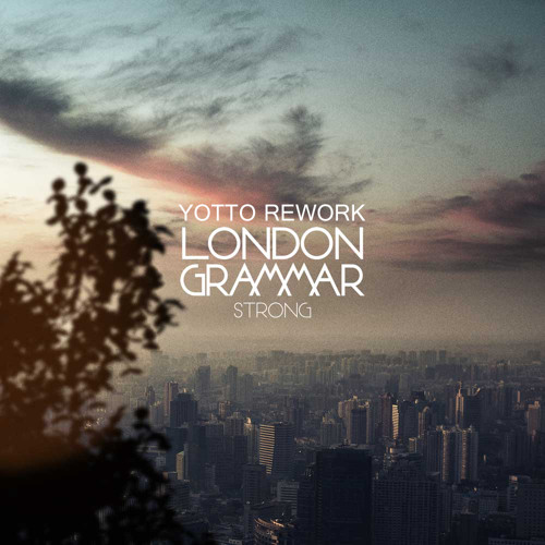 London Grammar - Strong (Yotto Rework)