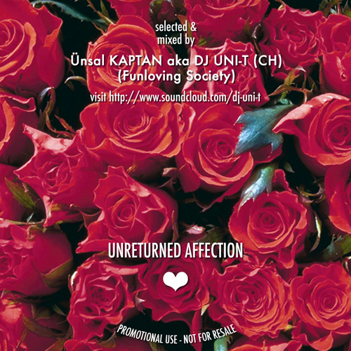 ÜNSAL KAPTAN aka DJ UNI-T (CH) - Unreturned Affection - 02/2012