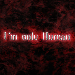 Im Only Human
