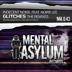 Indecent Noise ft. Noire Lee - Glitches (Allan Morrow Remix) OUT NOW!!!