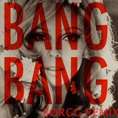 Nancy Sinatra - Bang Bang (Børgg REMIX)// FREE DOWNLOAD