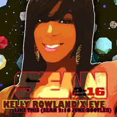 Kelly Rowland X Eve - Like This (Sean 216 Juke Bootleg)