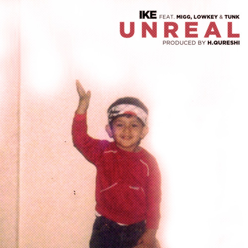 "Unreal" feat. Migg, Lowkey, & Tunk