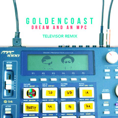 Golden Coast - Dream And An MPC (Televisor Remix)