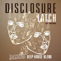 Disclosure Ft Sam Smith X Deorro X Drop Dopers- Latch Yee (Donkis Deep House Blend)