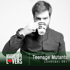 Lovecast Episode 061 - Teenage Mutants [Musicis4Lovers.com]