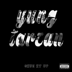 YUNG TARZAN - GIVE IT UP