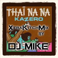 KAZERO -  THAI NA NA (XtraKitch By DJ Mike)