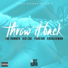 Throw It Back - Joe Gunner Feat. Kid Zoe, EB Da ICEMAN, & Foreign
