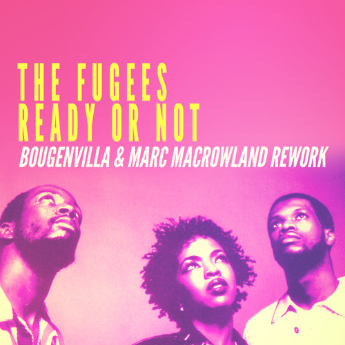Fugees - Ready Or Not (Bougenvilla & Marc MacRowland Rework) [FREE DOWNLOAD]