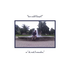 "how could I forget?" or "oh, wait, I remember."