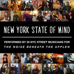 "New York State of Mind," performed by 30 NYC Street Musicians for The Noise Beneath The Apple®