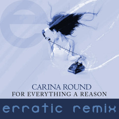 carina round - for everything a reason (erratic remix)