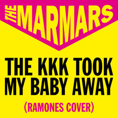 The Marmars - The KKK Took My Baby Away (Ramones Cover)