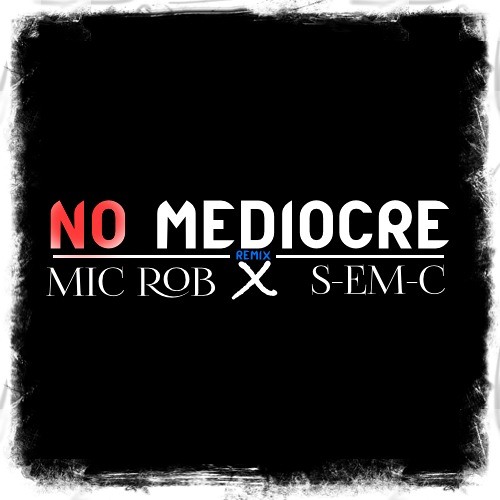 No Mediocre (Remix) (Feat. S - EM - C)