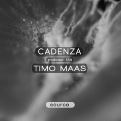 Cadenza Podcast | 134 - Timo Maas (Source)