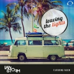 Ian Storm ft Fadem - Leaving The Lights (Radio Edit) AVAILABLE ON I-TUNES