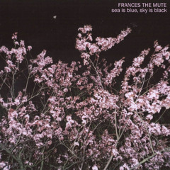 Frances The Mute - Sea Is Blue, Sky Is Black EP