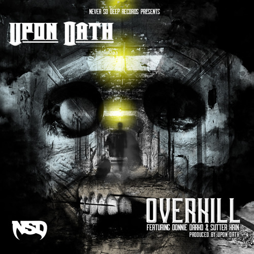 Upon Oath - Over Kill (Feat. Sutter Kain & Donnie Darko)