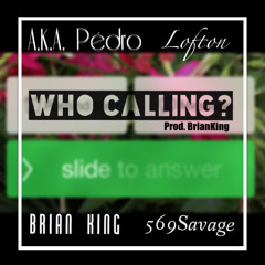 Who Calling ft. Lofton, Brian King, & 569Savage